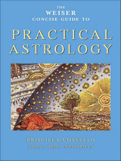 Title details for The Weiser Concise Guide to Practical Astrology by Priscilla Costello - Available